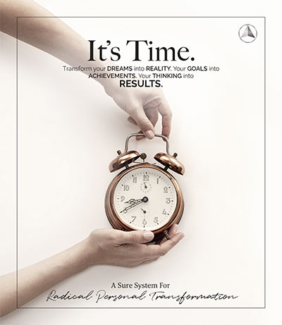 It’s Time. Transform your DREAMS into REALITY. Your GOALS into ACHIEVEMENTS. Your THINKING into RESULTS.